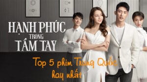 Top 5 phim Trung Quốc hay trên FPT Play