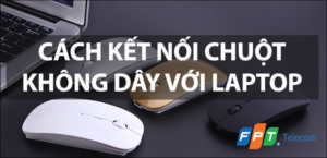 CHI TIẾT: Cách kết nối chuột không dây với máy tính, laptop