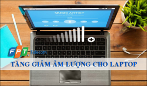Cách tăng giảm âm lượng cho laptop Windows 10/8.1/7