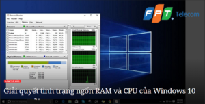 Giải mã tình trạng ngốn RAM và CPU của Windows 10