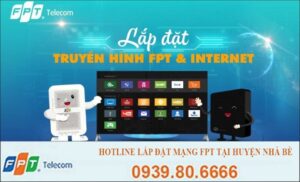 Lắp đặt mạng FPT tại Huyện Nhà Bè – HCM giá siêu rẻ năm 2022