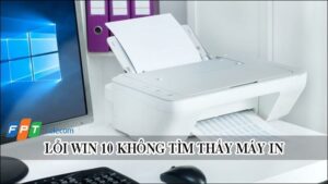 Cách xử lý khi Win 10 không tìm thấy máy in đơn giản
