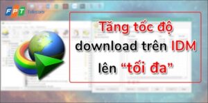 5 Cách tăng tốc độ Download tối đa trên máy tính, laptop